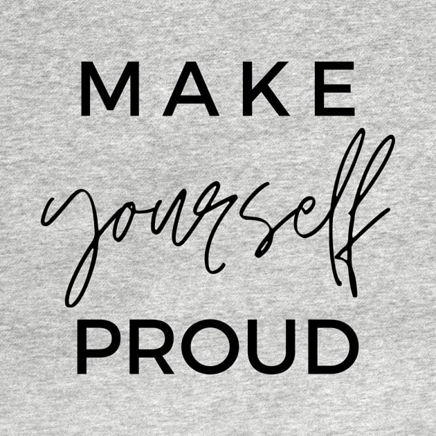 MAKE yourself PROUD Quotes Black Typography by DailyQuote